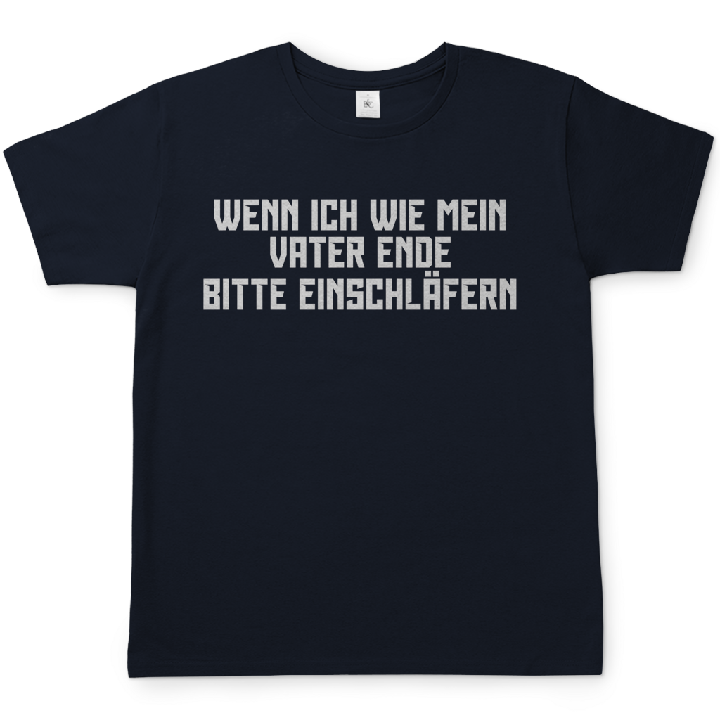Wenn ich wie mein Vater ende bitte einschläfern - Herren T-Shirt Navy