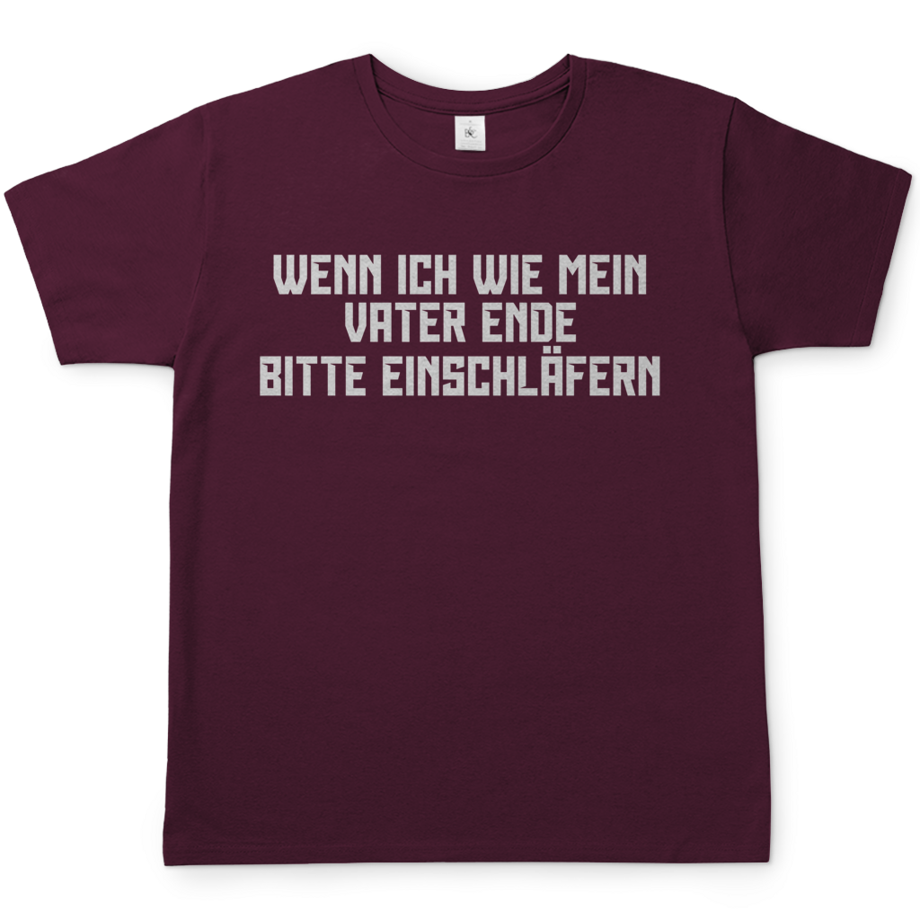 Wenn ich wie mein Vater ende bitte einschläfern - Herren T-Shirt Burgundy