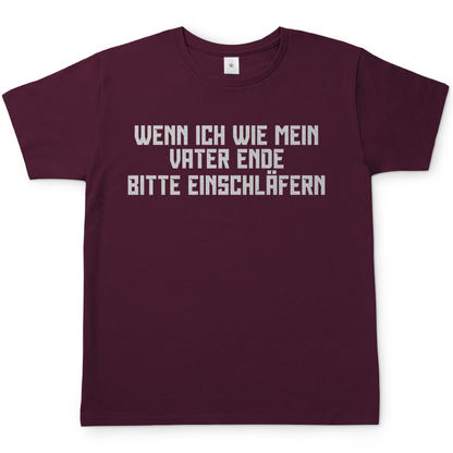 Wenn ich wie mein Vater ende bitte einschläfern - Herren T-Shirt Burgundy