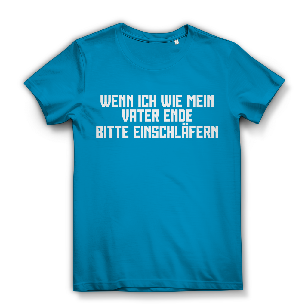 Wenn ich wie mein Vater ende bitte einschläfern - Damen Premium Bio T-Shirt Atoll