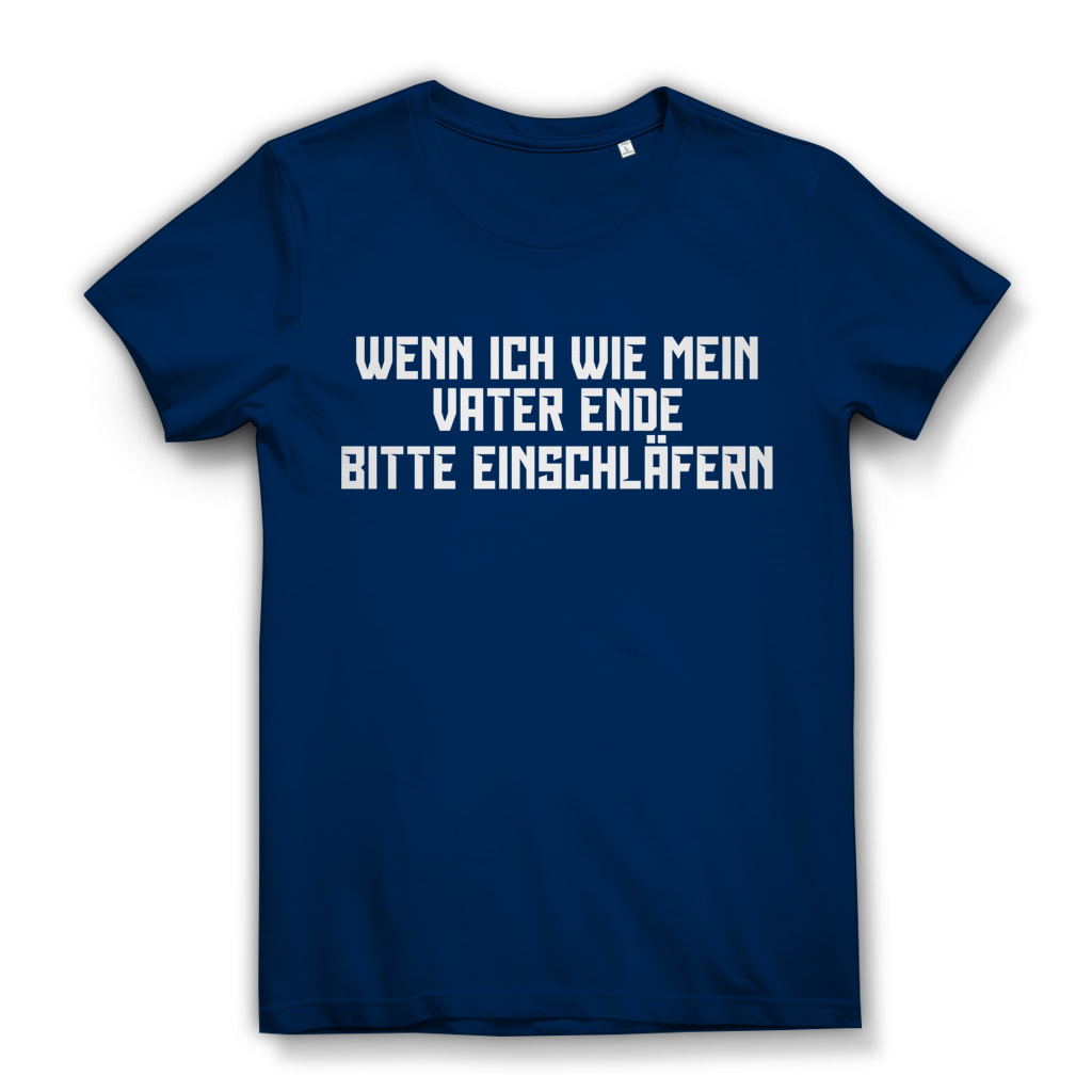Wenn ich wie mein Vater ende bitte einschläfern - Damen Premium Bio T-Shirt Navy