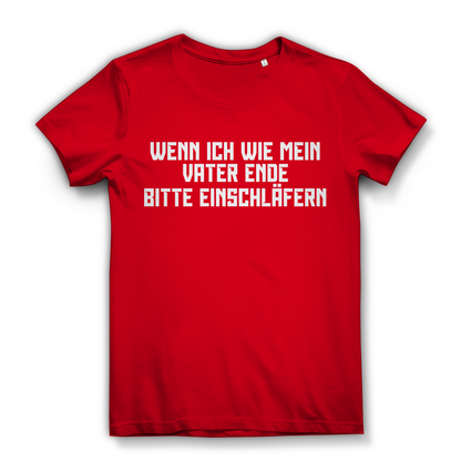 Wenn ich wie mein Vater ende bitte einschläfern - Damen Premium Bio T-Shirt Red