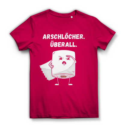 ARSCHLÖCHER. ÜBERALL. - Damen Premium Bio T-Shirt Fuchsia