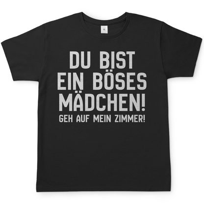 Du bist ein böses Mädchen! Geh auf mein Zimmer! - Herren T-Shirt Black