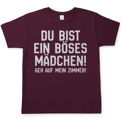 Du bist ein böses Mädchen! Geh auf mein Zimmer! - Herren T-Shirt Burgundy