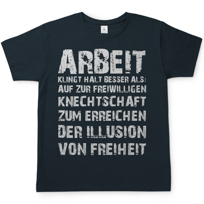 Arbeit klingt halt besser als die illusion von Freiheit - Herren T-Shirt Dark Grey Solid