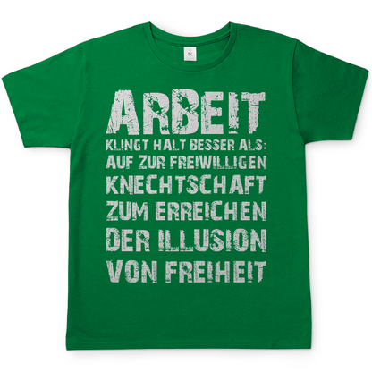 Arbeit klingt halt besser als die illusion von Freiheit - Herren T-Shirt Kelly Green