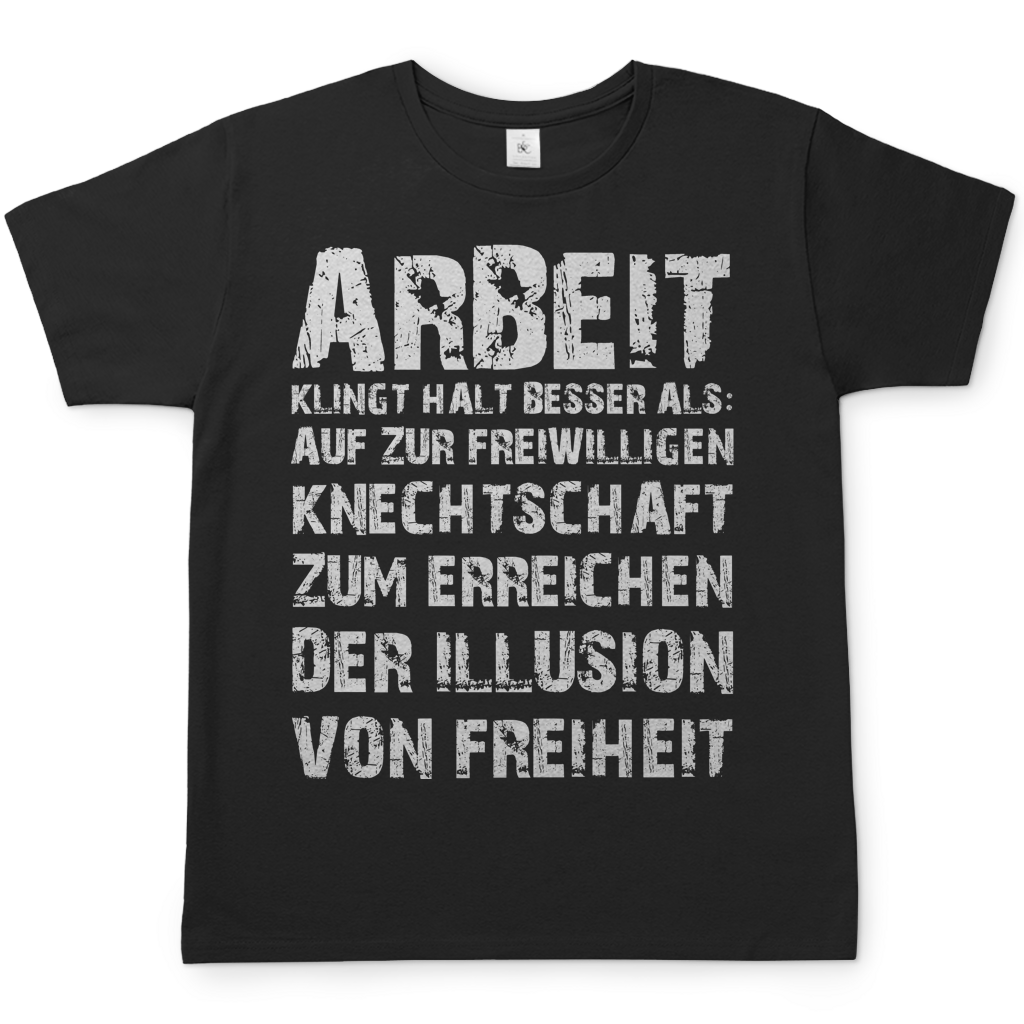 Arbeit klingt halt besser als die illusion von Freiheit - Herren T-Shirt Black