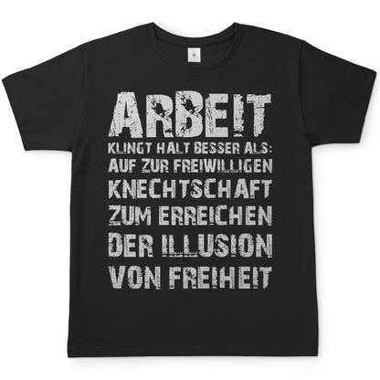 Arbeit klingt halt besser als die illusion von Freiheit - Herren T-Shirt Black