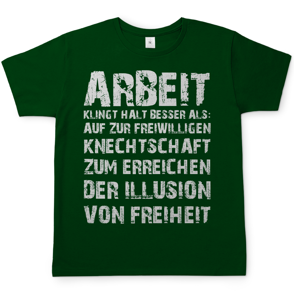 Arbeit klingt halt besser als die illusion von Freiheit - Herren T-Shirt Bottle Green