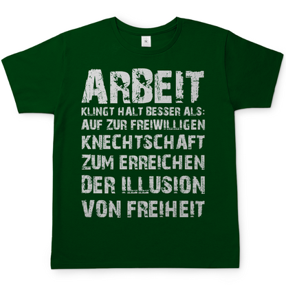 Arbeit klingt halt besser als die illusion von Freiheit - Herren T-Shirt Bottle Green