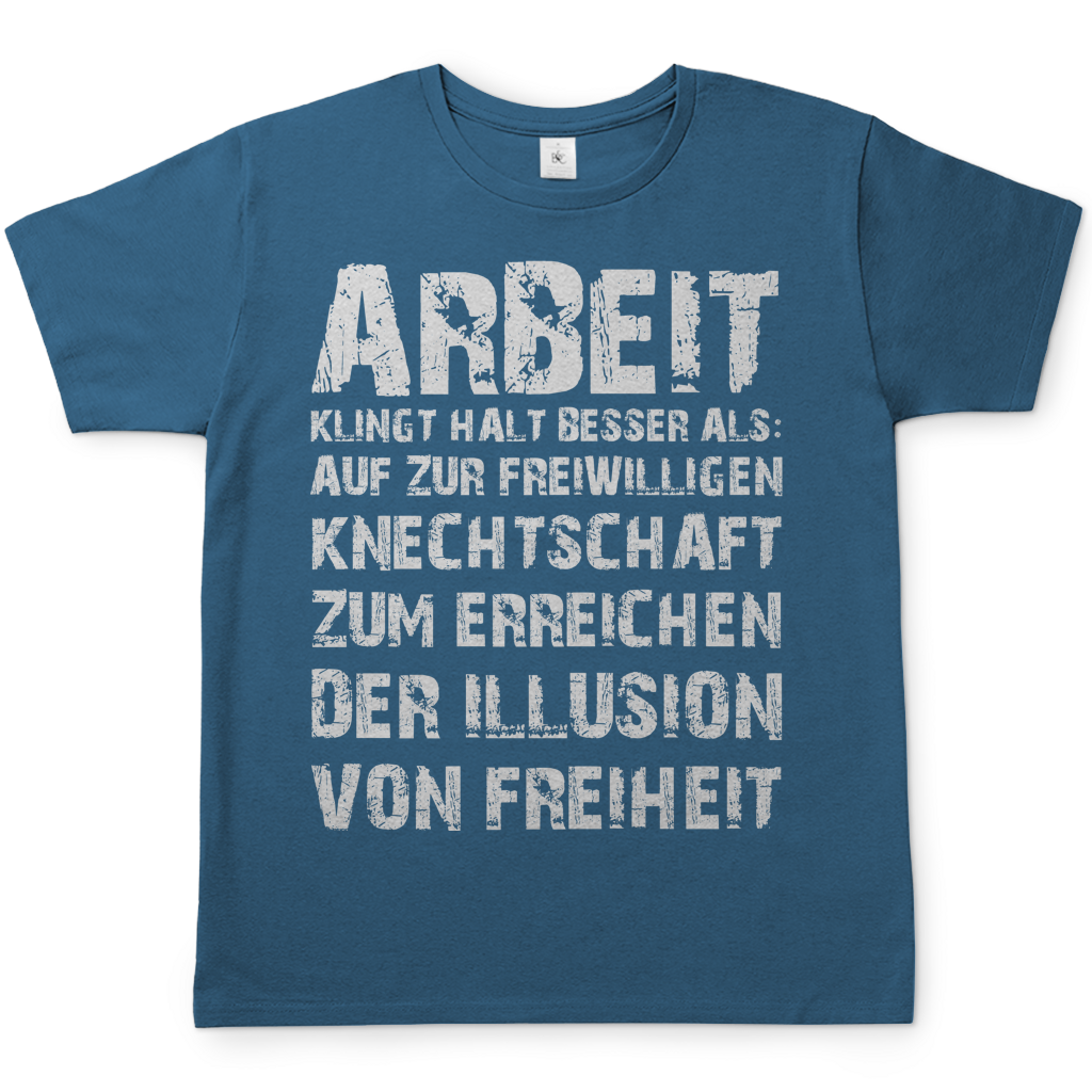 Arbeit klingt halt besser als die illusion von Freiheit - Herren T-Shirt Stone Blue