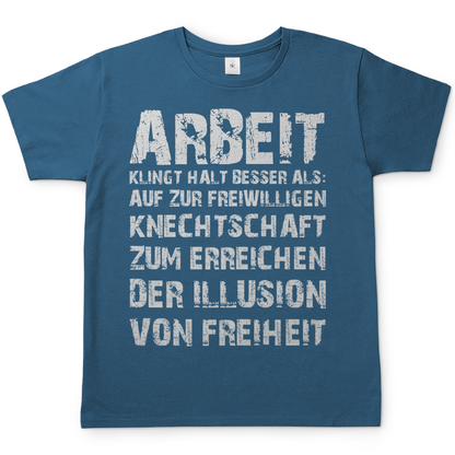 Arbeit klingt halt besser als die illusion von Freiheit - Herren T-Shirt Stone Blue