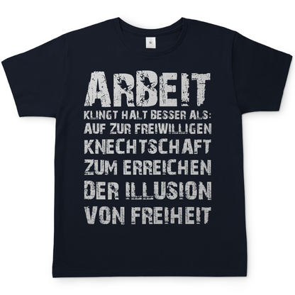 Arbeit klingt halt besser als die illusion von Freiheit - Herren T-Shirt Navy