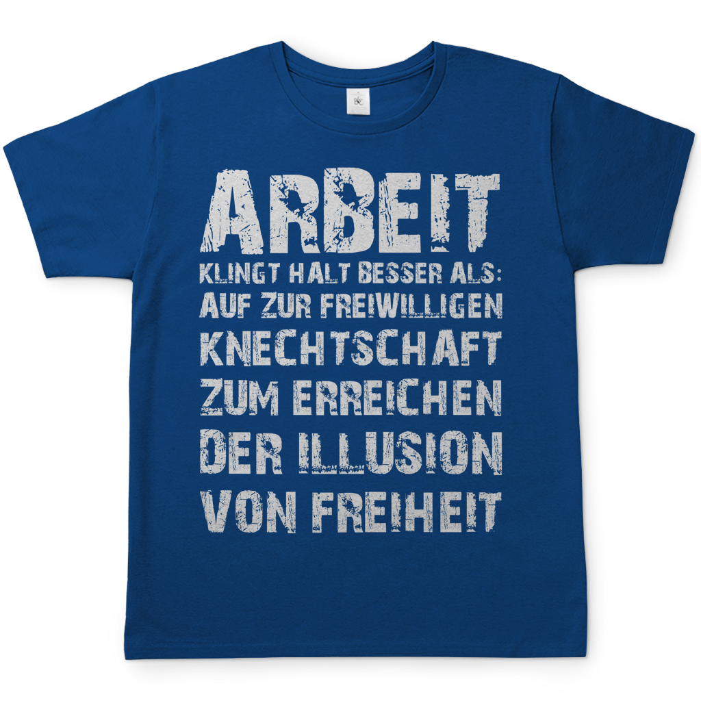 Arbeit klingt halt besser als die illusion von Freiheit - Herren T-Shirt Royal Blue