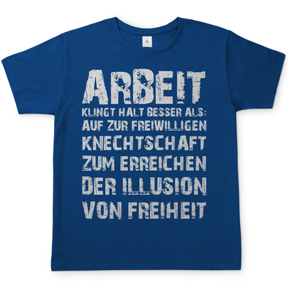 Arbeit klingt halt besser als die illusion von Freiheit - Herren T-Shirt Royal Blue