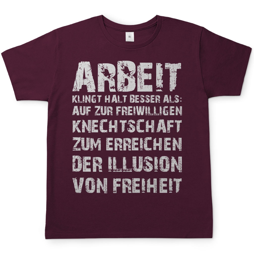 Arbeit klingt halt besser als die illusion von Freiheit - Herren T-Shirt Burgundy