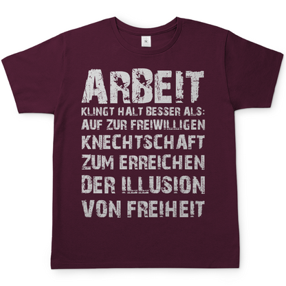 Arbeit klingt halt besser als die illusion von Freiheit - Herren T-Shirt Burgundy