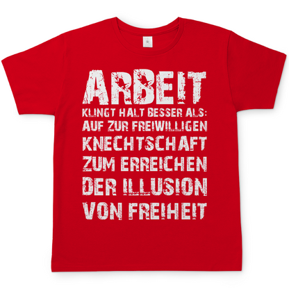 Arbeit klingt halt besser als die illusion von Freiheit - Herren T-Shirt Red