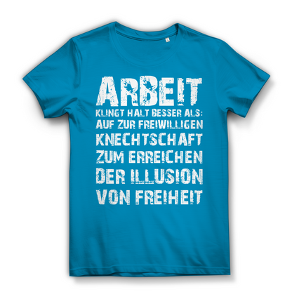 Arbeit klingt halt besser als die illusion von Freiheit - Damen Premium Bio T-Shirt Atoll