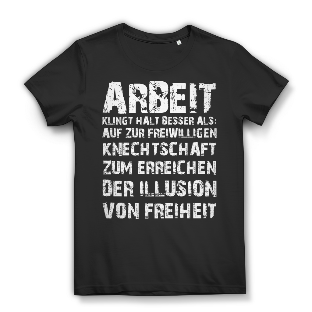Arbeit klingt halt besser als die illusion von Freiheit - Damen Premium Bio T-Shirt Black