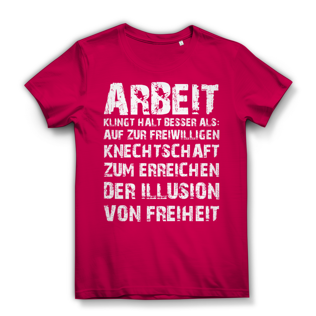 Arbeit klingt halt besser als die illusion von Freiheit - Damen Premium Bio T-Shirt Fuchsia