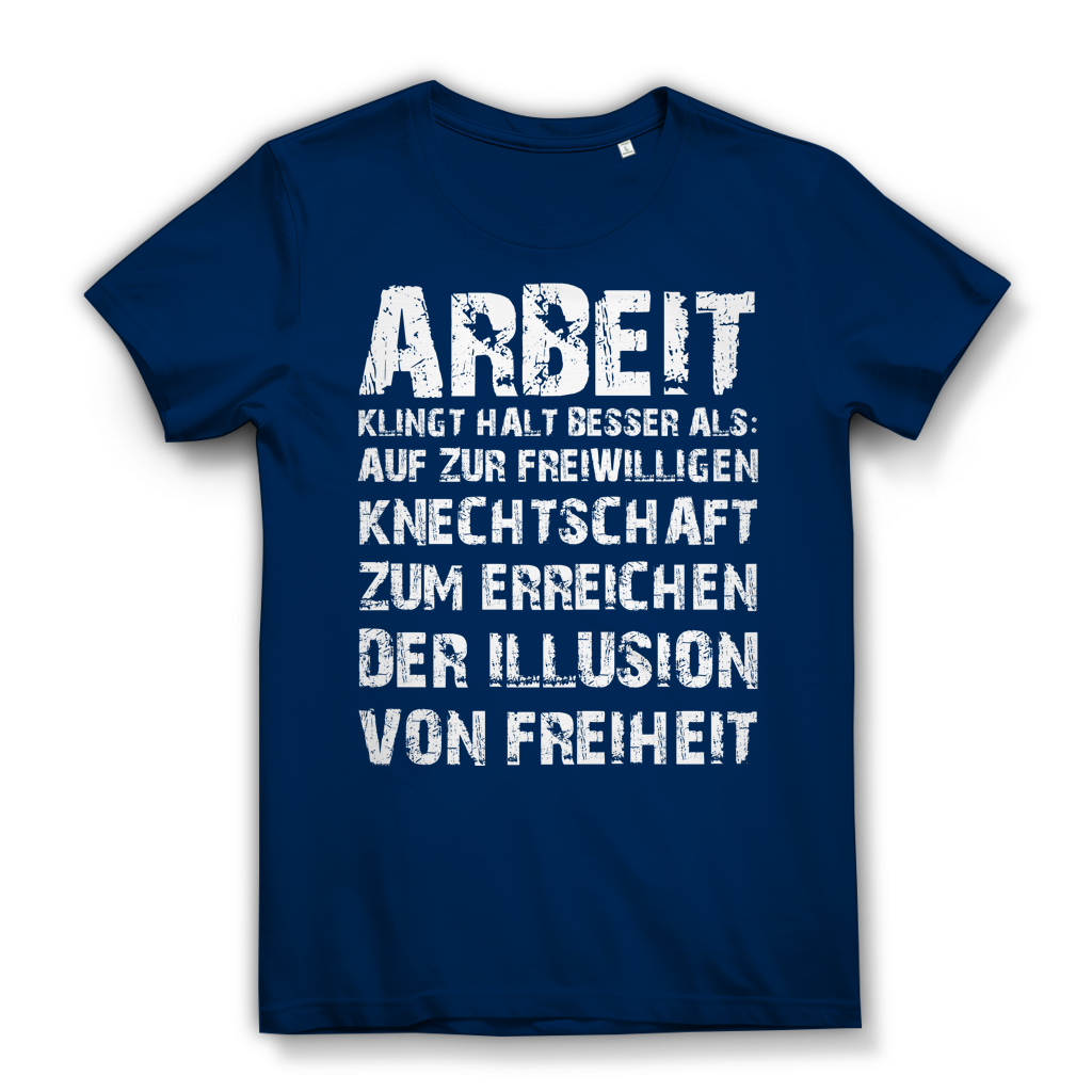 Arbeit klingt halt besser als die illusion von Freiheit - Damen Premium Bio T-Shirt Navy