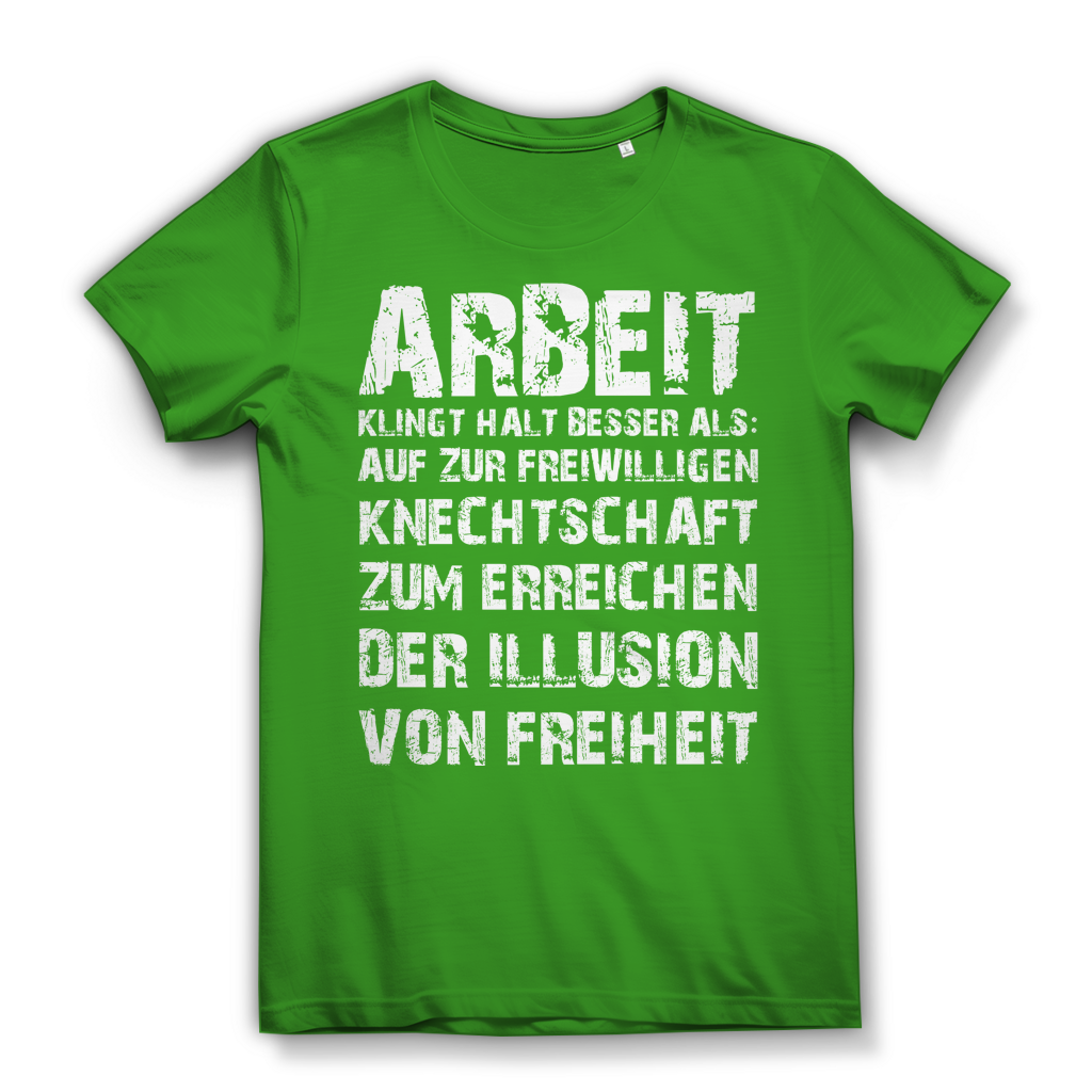 Arbeit klingt halt besser als die illusion von Freiheit - Damen Premium Bio T-Shirt Real Green
