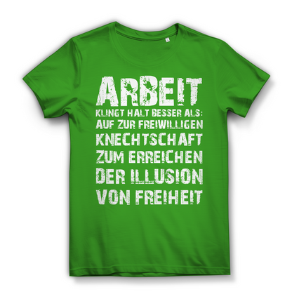 Arbeit klingt halt besser als die illusion von Freiheit - Damen Premium Bio T-Shirt Real Green