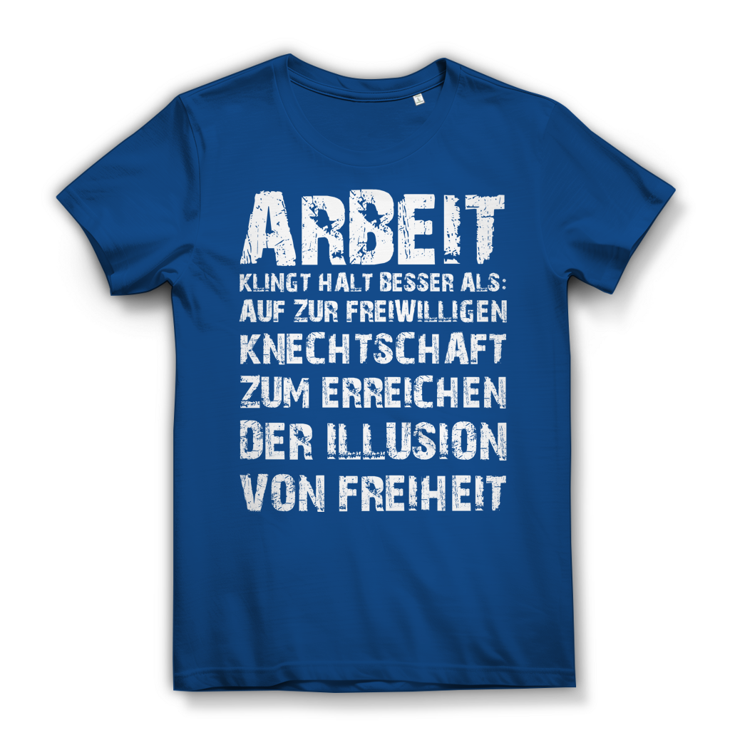 Arbeit klingt halt besser als die illusion von Freiheit - Damen Premium Bio T-Shirt Royal Blue
