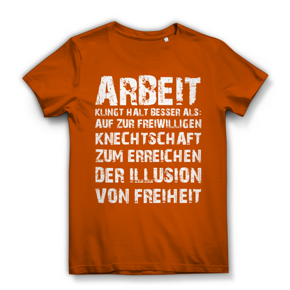 Arbeit klingt halt besser als die illusion von Freiheit - Damen Premium Bio T-Shirt Urban Orange