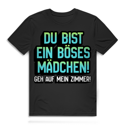Du bist ein böses Mädchen geh auf mein Zimmer – Herren T-Shirt freches Flirt Shirt Männer Black