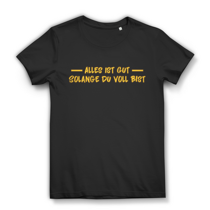 Damen T-Shirt Alles ist gut solange du voll bist Prost Shirt Bio Baumwolle Black