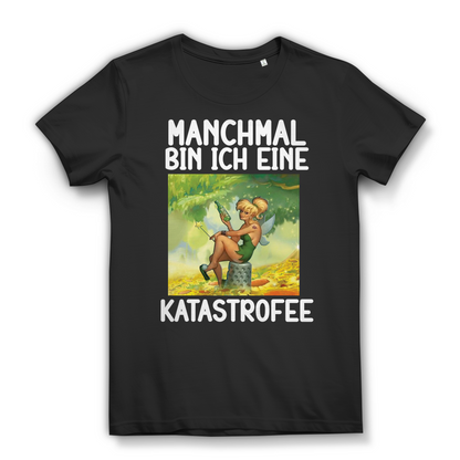 Damen T-Shirt Manchmal bin ich eine Katastrofee Fee Shirt Bio Baumwolle