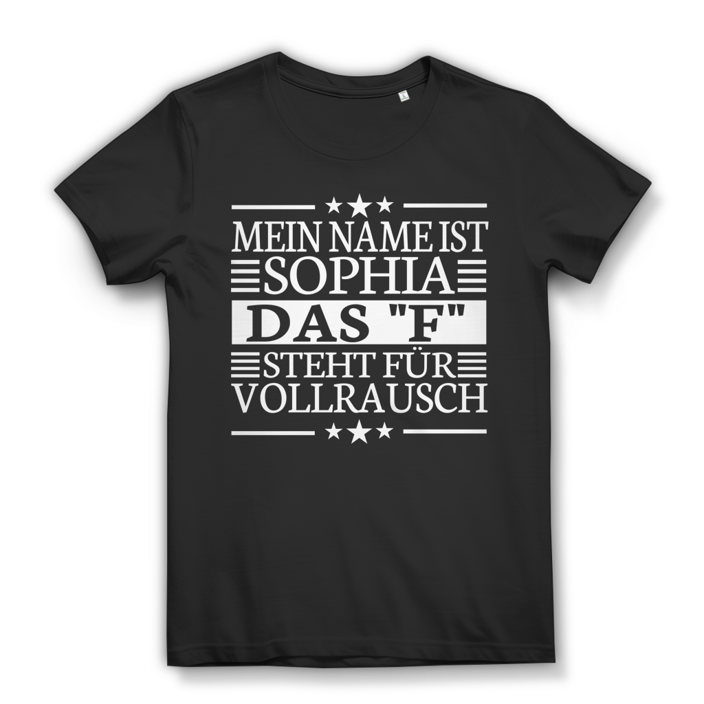 Damen T-Shirt Mein Name ist Sophia das F steht für Vollrausch Bio Baumwolle