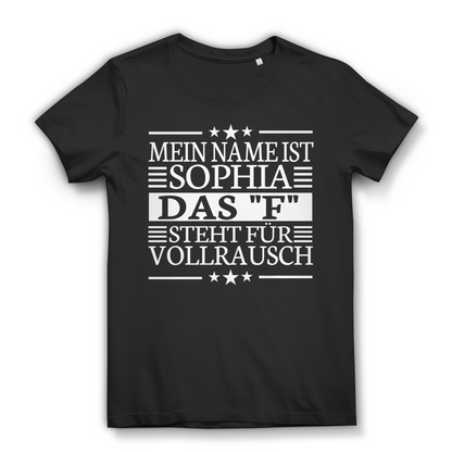 Damen T-Shirt Mein Name ist Sophia das F steht für Vollrausch Bio Baumwolle