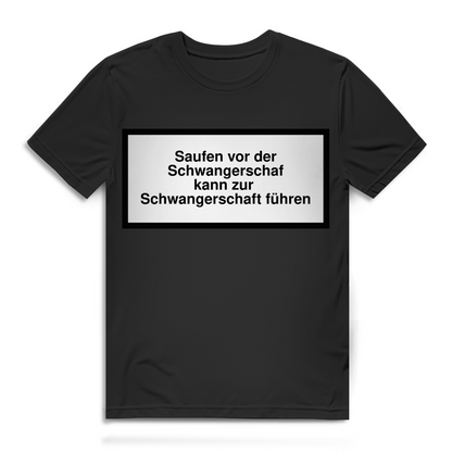 Herren T-Shirt Saufen vor der Schwangerschaft führt zur Schwangerschaft