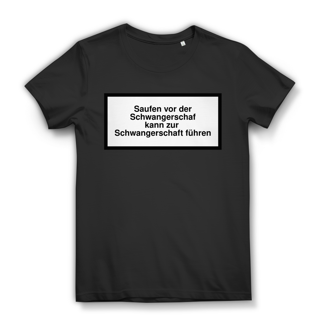 Damen T-Shirt Saufen vor der Schwangerschaft führt zur Schwangerschaft