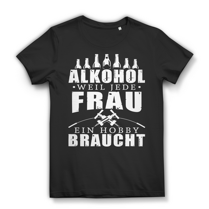 Damen T-Shirt Alkohol weil jede Frau ein Hobby braucht Bio Baumwolle