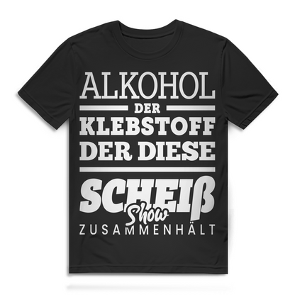 Herren T-Shirt Alkohol der Klebstoff der diese Scheiß Show zusammenhält