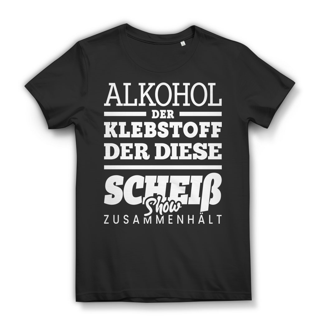 Damen T-Shirt Alkohol der Klebstoff der diese Scheiß Show zusammenhält