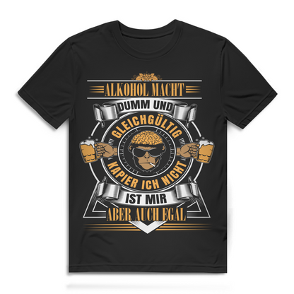 Alkohol macht dumm und gleichgültig – ist mir aber egal Herren T-Shirt