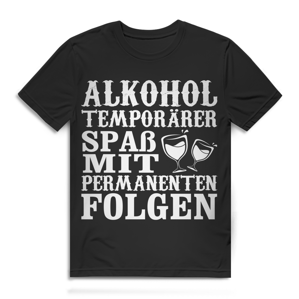 Alkohol temporärer Spaß mit permanenten Folgen Herren T-Shirt