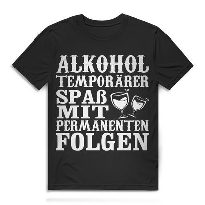 Alkohol temporärer Spaß mit permanenten Folgen Herren T-Shirt