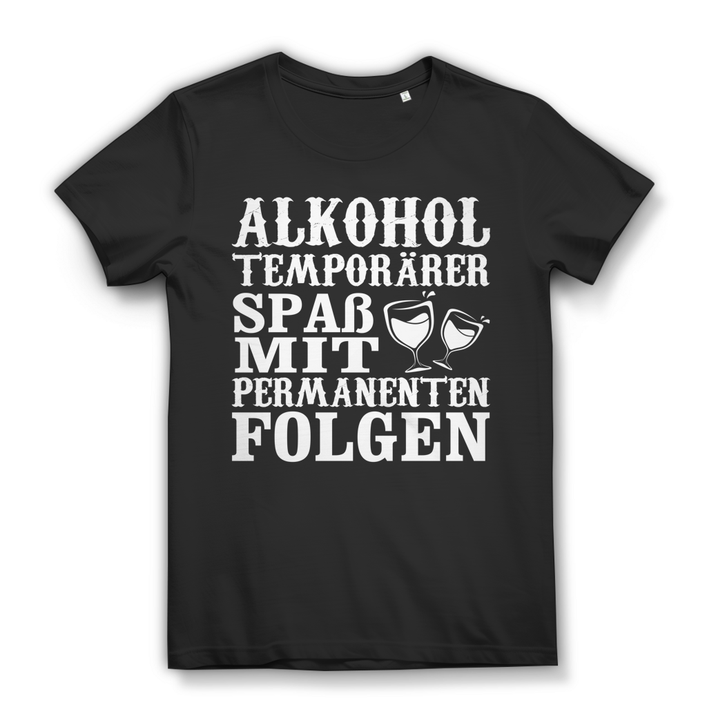 Alkohol temporärer Spaß mit permanenten Folgen Damen T-Shirt