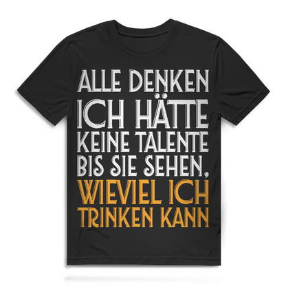 Herren T-Shirt Alle denken ich hätte keine Talente Trinktalent