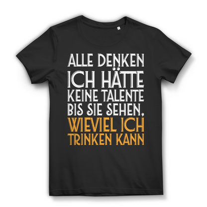 Damen T-Shirt Alle denken ich hätte keine Talente Trinktalent