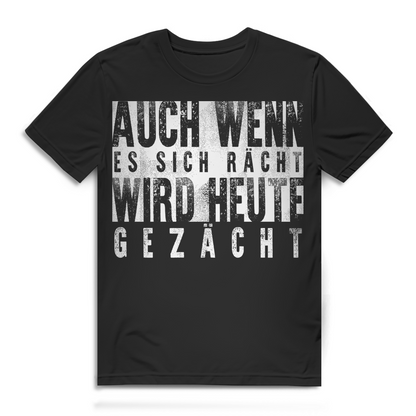 Herren T-Shirt Auch wenn es sich rächt wird heute gezächt Bio Baumwolle