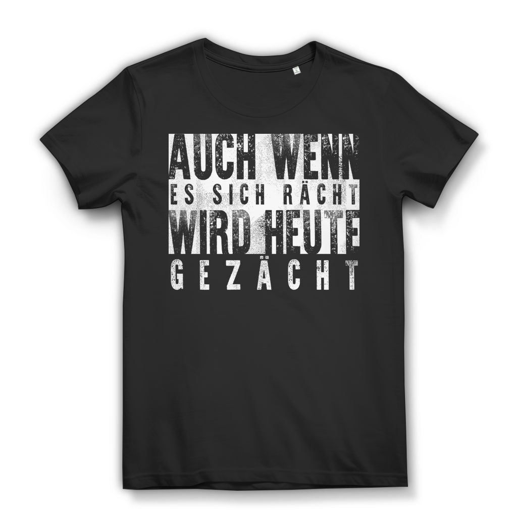 Damen T-Shirt Auch wenn es sich rächt wird heute gezächt Bio Baumwolle Black