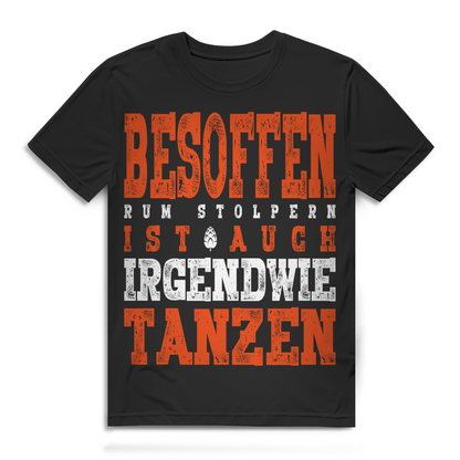 Herren T-Shirt Besoffen rum stolpern ist auch irgendwie tanzen Trinkshirt